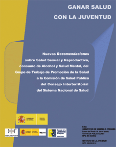 Ganar salud con la juventud. Nuevas Recomendaciones sobre Salud Sexual y Reproductiva, consumo de Alcohol y Salud  Mental, del Grupo de Trabajo de  Promoción de la  Salud a la Comisión de Salud Pública del Consejo Interterritorial del Sistema Nacional de Salud